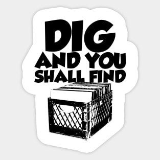 Dig And You Shall Find Sticker